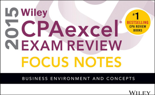 Wiley CPAexcel Exam Review 2015 Focus Notes: Business Environment and Concepts