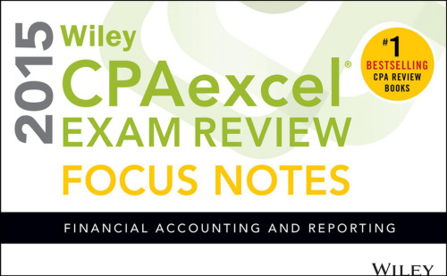 Wiley CPAexcel Exam Review 2015 Focus Notes: Financial Accounting and Reporting