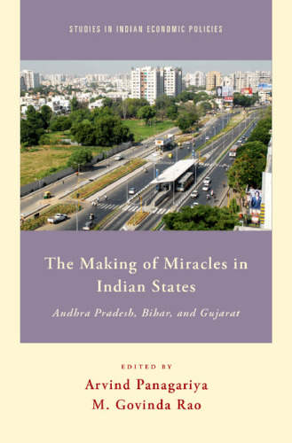 The Making of Miracles in Indian States: Andhra Pradesh, Bihar, and Gujarat