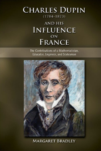 Charles Dupin (1784-1873) and His Influence on France: The Contributions of a Mathematician, Educator, Engineer, and Statesman