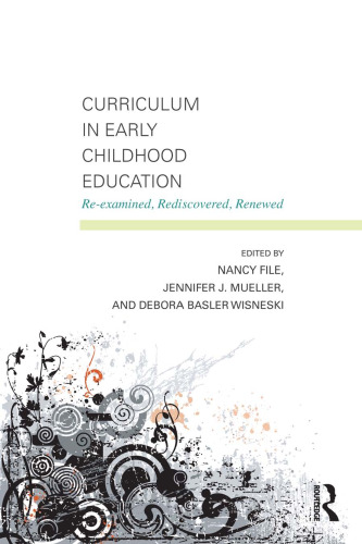 Curriculum in Early Childhood Education: Re-examined, Rediscovered, Renewed