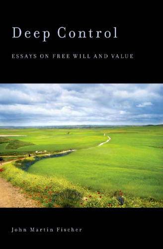 Deep Control: Essays on Free Will and Value