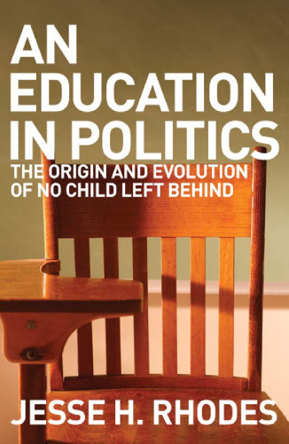 An Education in Politics: The Origins and Evolution of No Child Left Behind