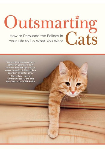 Outsmarting Cats: How to Persuade the Felines in Your Life to do What You Want
