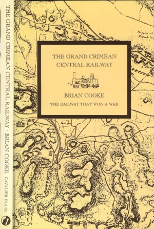 The Grand Crimean Central Railway: The Story of the Railway Built by the British in the Crimea during the War of 1854–1856