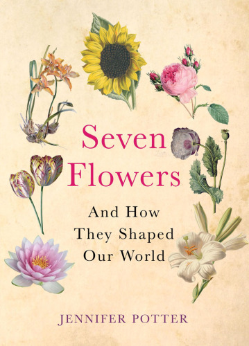 Seven Flowers: and How They Shaped Our World