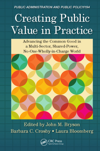Creating Public Value in Practice: Advancing the Common Good in a Multi-Sector, Shared-Power, No-One-Wholly-in-Charge World