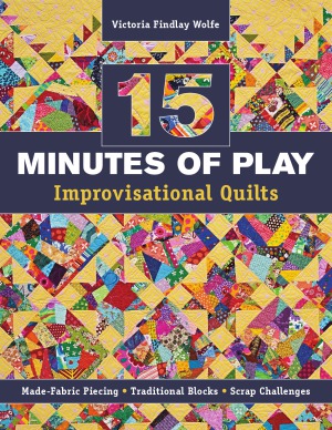 15 Minutes of Play: Improvisational Quilts