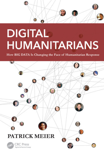 Digital Humanitarians: How Big Data Is Changing the Face of Humanitarian Response
