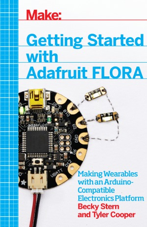 Getting Started with Adafruit FLORA  Making Wearables with an Arduino-Compatible Electronics Platform