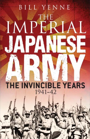 The Imperial Japanese Army  The Invincible Years 1941-1942