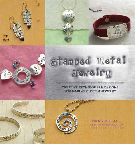 Stamped Metal Jewelry  Creative Techniques and Designs for Making Custom Jewelry