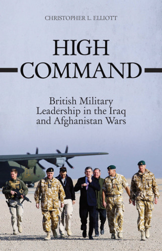 High Command: British Military Leadership in the Iraq  and Afghanistan Wars