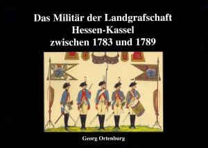 Das Militär der Landgrafschaft Hessen-Kassel zwischen 1783 und 1789