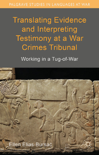 Translating Evidence and Interpreting Testimony at a War Crimes Tribunal: Working in a Tug-of-War