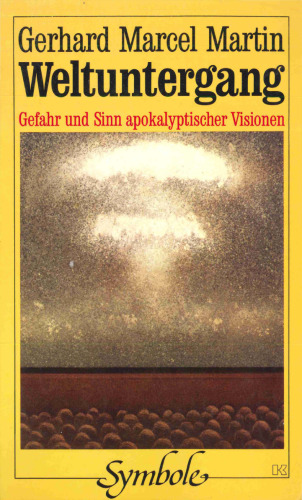 Weltuntergang. Gefahr und Sinn apokalyptischer Visionen
