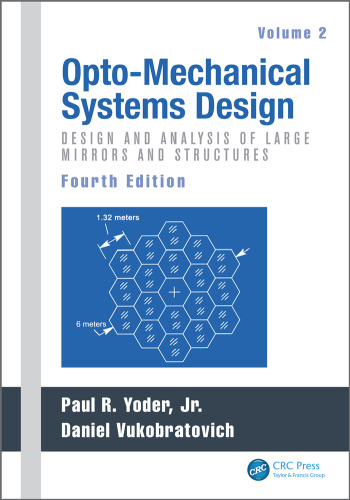 Opto-Mechanical Systems Design, Volume 2: Design and Analysis of Large Mirrors and Structures