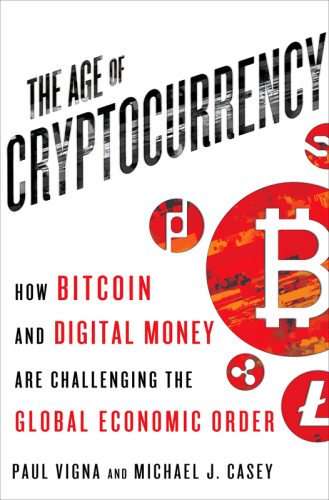 The age of cryptocurrency: how bitcoin and digital money are challenging the global economic order