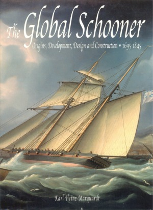 The Global Schooner  Origins, Development, Design and Construction 1695-1845