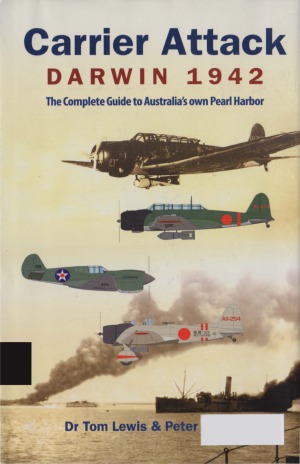 Carrier Attack Darwin 1942: The Complete Guide to Australia's Own Pearl Harbor