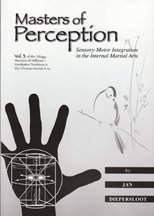 Warriors of Stillness Vol 3 - Masters of Perception: Sensory-Motor Integration in the Internal Martial Arts