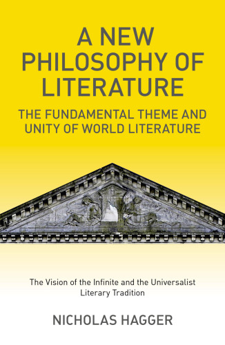 A New Philosophy of Literature: The Fundamental Theme and Unity of World Literature: the Vision of the Infinite and the Universalist Literary Tradition