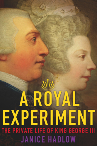 A Royal Experiment: The Private Life of King George III