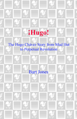Hugo!: The Hugo Chavez Story from Mud Hut to Perpetual Revolution