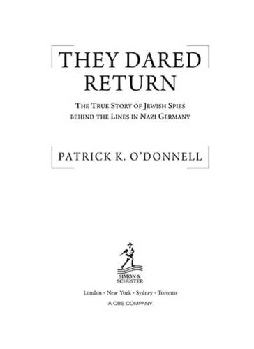 They Dared Return: The True Story of Jewish Spies behind the Lines in Nazi Germany
