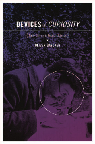 Devices of Curiosity: Early Cinema and Popular Science