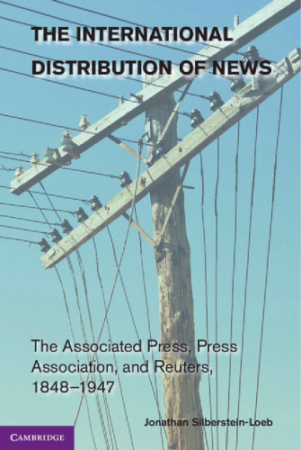 The International Distribution of News: The Associated Press, Press Association, and Reuters, 1848-1947