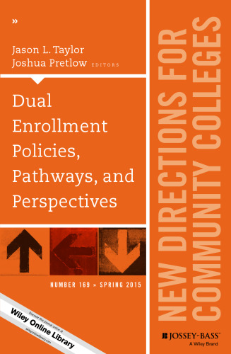 Dual Enrollment Policies, Pathways, and Perspectives: New Directions for Community Colleges, Number 169