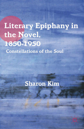 Literary Epiphany in the Novel, 1850-1950: Constellations of the Soul