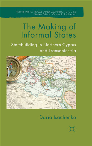 The Making of Informal States: Statebuilding in Northern Cyprus and Transdniestria