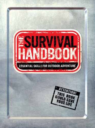 The Survival Handbook: Essential Skills for Outdoor Adventure