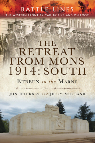 The Retreat from Mons 1914: South: The Western Front by Car, by Bike and on Foot