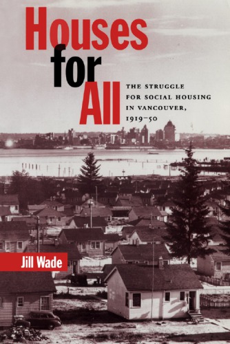Houses for All: The Struggle for Social Housing in Vancouver, 1919-50
