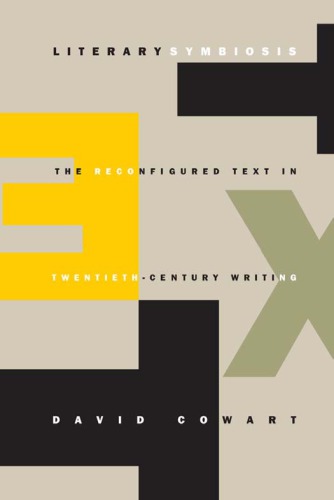Literary Symbiosis: The Reconfigured Text in Twentieth-Century Writing