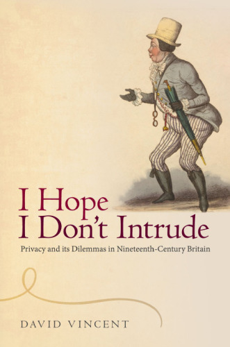 'I Hope I Don't Intrude': Privacy and its Dilemmas in Nineteenth-Century Britain