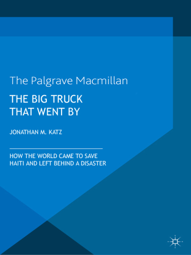 The Big Truck That Went By: How the World Came to Save Haiti and Left Behind a Disaster