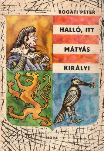 Halló, itt Mátyás király!