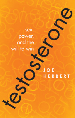 Testosterone: Sex, Power, and the Will to Win