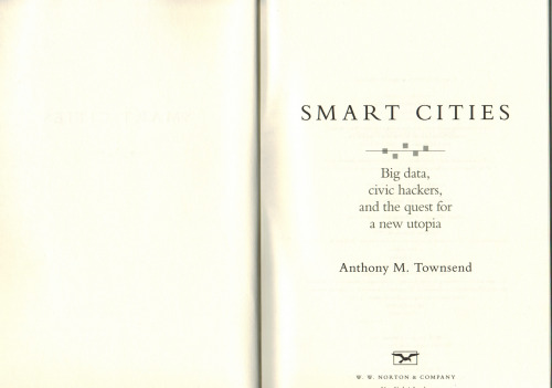 Smart Cities: Big Data, Civic Hackers, and the Quest for a New Utopia