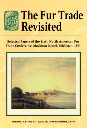 The Fur Trade Revisited: Selected Papers of the Sixth North American Fur Trade Conference, MacKinac Island, Michigan, 1991