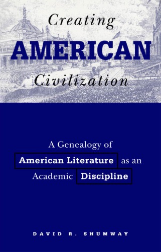 Creating American Civilization: A Genealogy of American Literature as an Academic Discipline