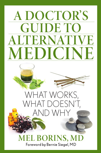 A Doctor's Guide to Alternative Medicine: What Works, What Doesn't, and Why