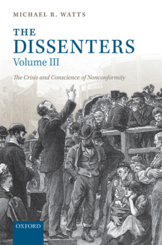 The Dissenters: Volume III: The Crisis and Conscience of Nonconformity