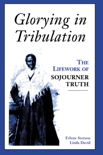 Glorying in Tribulation: The Life Work of Sojourner Truth