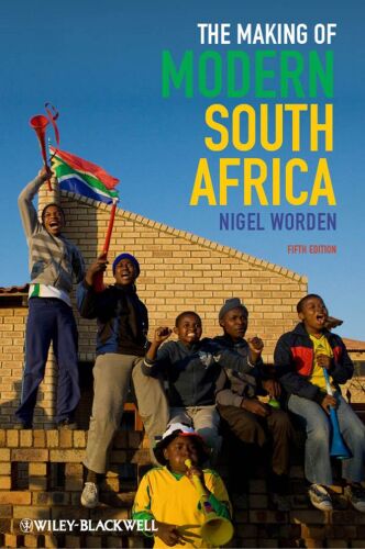 The Making of Modern South Africa: Conquest, Apartheid, Democracy