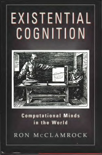 Existential Cognition: Computational Minds in the World
